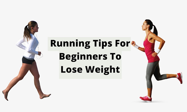 Running Tips For Beginners To Lose Weight