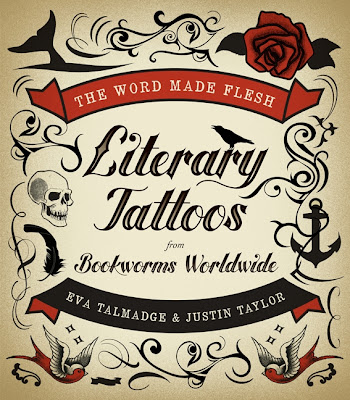 Literary Tattoos from Bookworms Worldwide. Edited by Eva Talmadge and Justin 