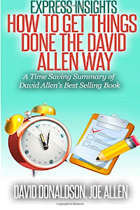 Express Insights: How to Get Things Done -The David Allen Way: A Time Saving Summary of David Allen's Best Selling Book