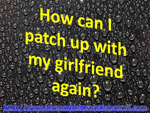 How can I patch up with my girlfriend again