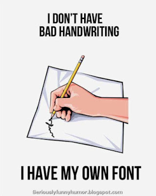 I don't have bad handwriting, I have my own font!