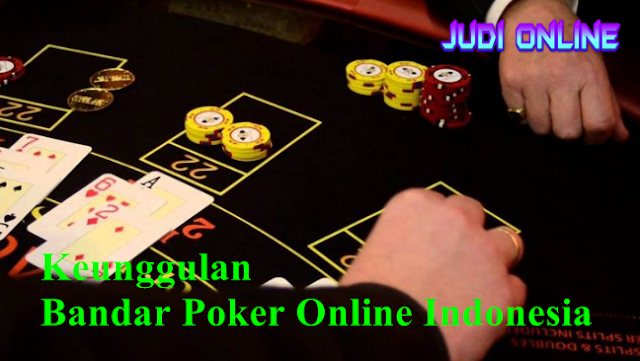 Keunggulan Bandar Poker Online Indonesia