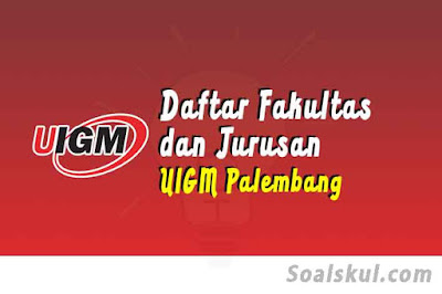 daftar fakultas dan jurusan uigm palembang