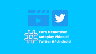 Cara Mematikan Autoplay Video di Twitter HP Android
