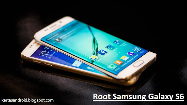 Cara Root Samsung Galaxy S6 dan S6 EDGE Terbaru