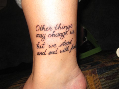 best tattoo quotes Other things may change us but we start and end with 