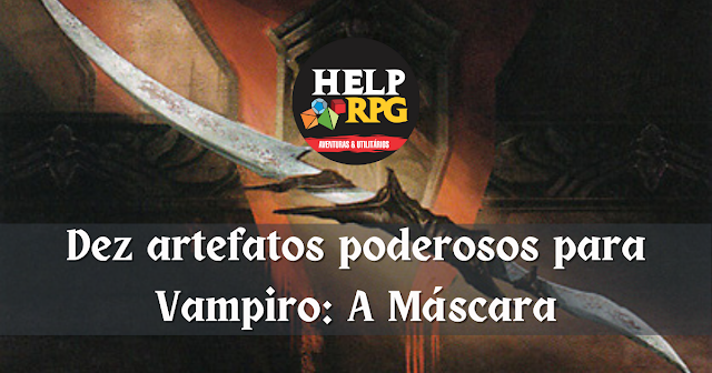 Dez artefatos poderosos para Vampiro: A Máscara