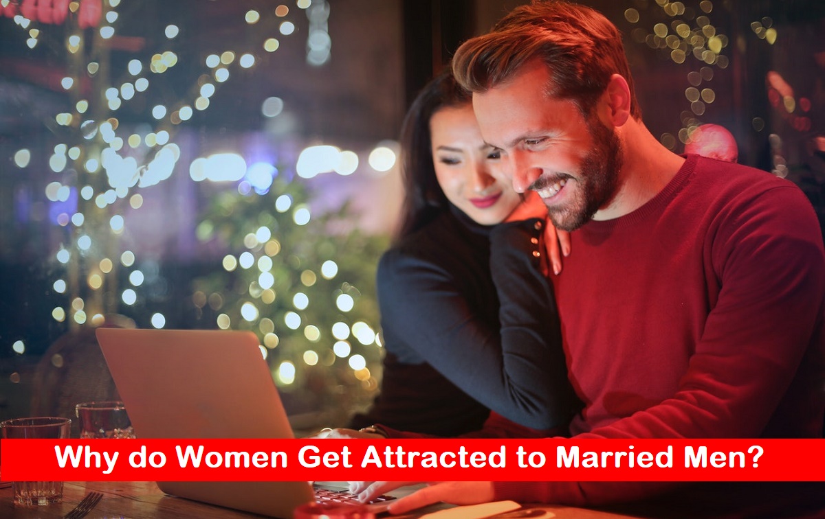 Why do Women Get Attracted to Married Men?