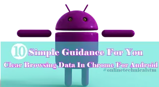 10 Simple Guidance For You In Clear Browsing Data In Chrome For Android