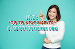 Meningkatkan Efisiensi Editing dengan Fitur "Go to Next Marker" di Adobe Premiere Pro