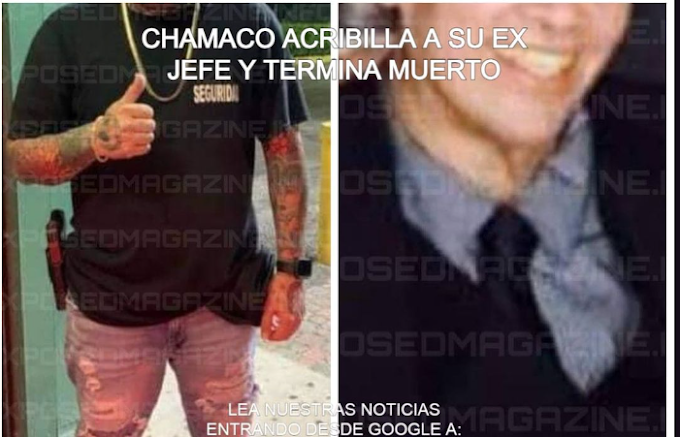 CHAMACO ACRIBILLA A SU EX JEFE Y TERMINA MUERTO