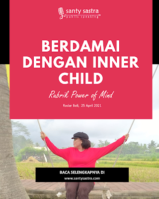 9. Berdamai dengan inner child - Radar Bali Jawa Pos - Santy Sastra Public Speaking - Rubrik The Power of Mind