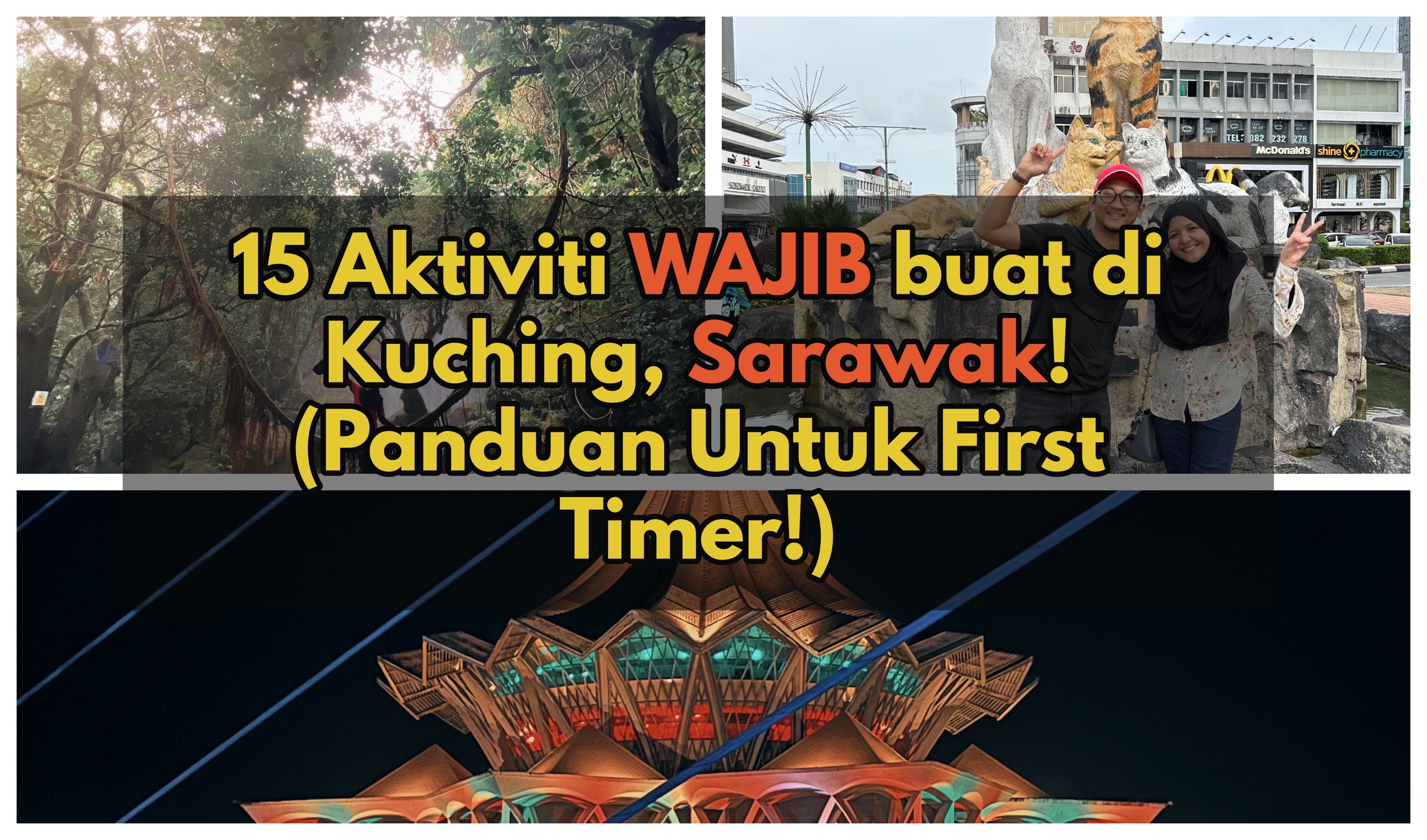 15 Aktiviti WAJIB buat di Kuching, Sarawak! (Panduan Untuk First Timer!)