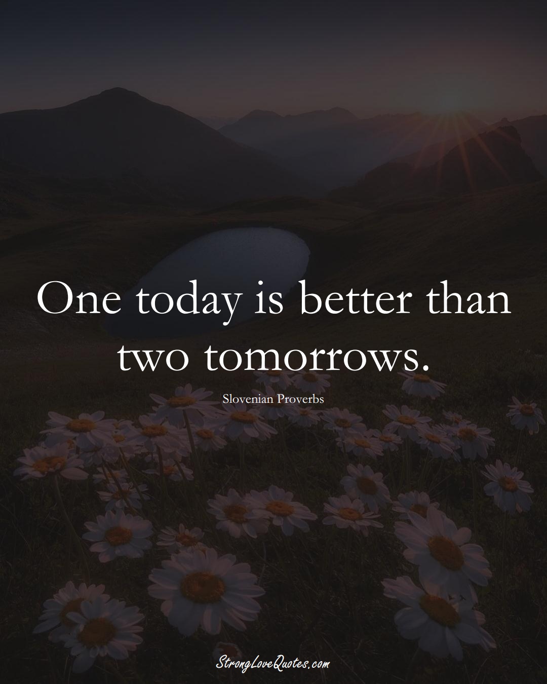 One today is better than two tomorrows. (Slovenian Sayings);  #EuropeanSayings