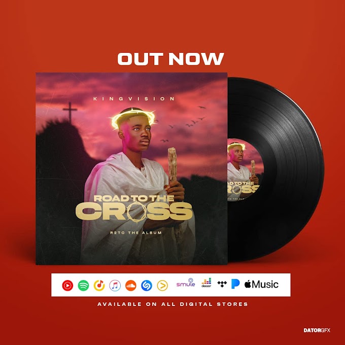 [Album] KingVision drops new Album titled ‘ROAD TO THE CROSS’ – listen now