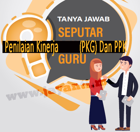 Lengkap Tanya Jawab Seputar Penilaian Kinerja Guru (PKG) Dan PPK