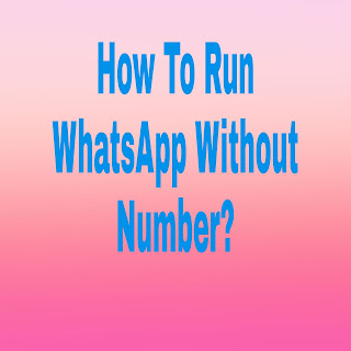 How To Run WhatsApp Without Number?