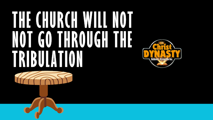 THE CHURCH WILL NOT GO THROUGH THE TRIBULATION