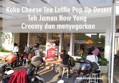 Koka Cheese Tea di Loffle Pop Up Desert, Teh Jaman Now Yang Creamy Menyegarkan