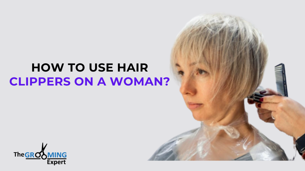 How to use hair clippers on a woman?