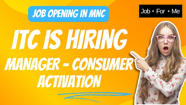 ITC Limited Is Hiring Manager - Consumer Activation