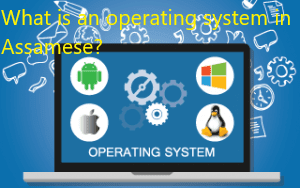 What is operating system Assamese