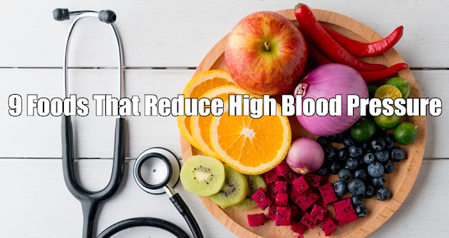 9 Foods That Reduce High Blood Pressure