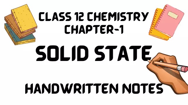 Class 12 Chemistry Chapter-1 Solid State Handwritten Notes