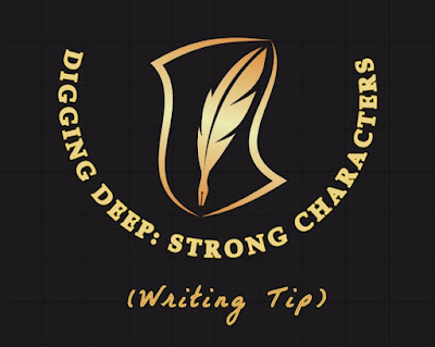 Digging Deep: Strong Characters (Writing Tip)