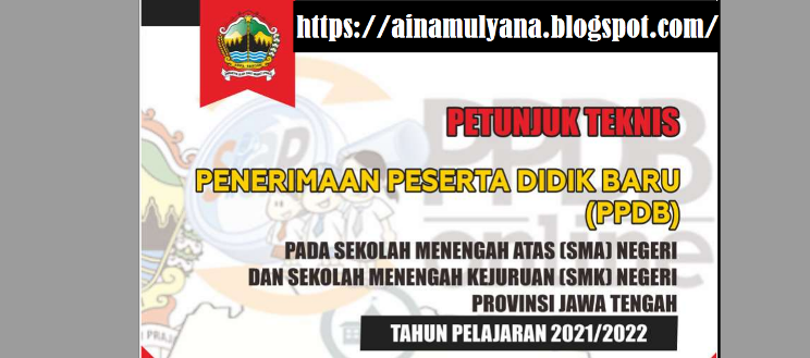 Juknis PPDB SMAN SMKN Provinsi Jawa Tengah Tahun Pelajaran  JUKNIS PPDB SMA SMK PROVINSI JAWA TENGAH TAHUN PELAJARAN 2021/2022