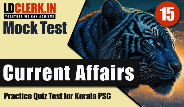 Daily Current Affairs Mock Test | Kerala PSC | LDClerk - 15