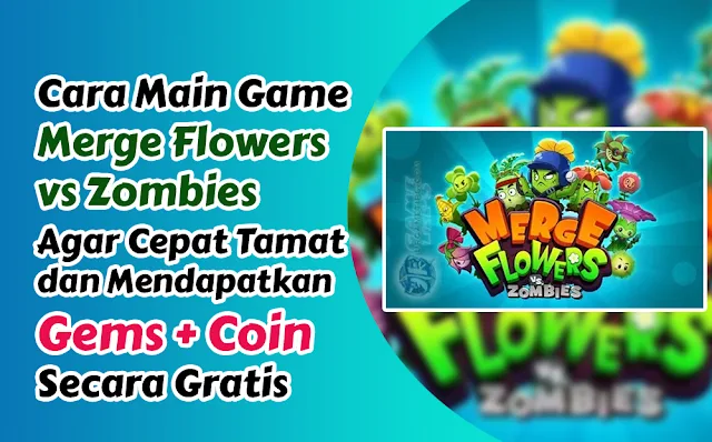 Trik Mendapatkan Gems dan Coin Game Merge Flowers vs Zombies Gratis Agar Cepat Tamat!