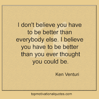 daily quotes and daily motivation - I don't believe you have to be better than everybody else