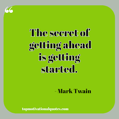 quotes to inspire you to be successful - the secret of getting ahead is getting started by great author mark twin