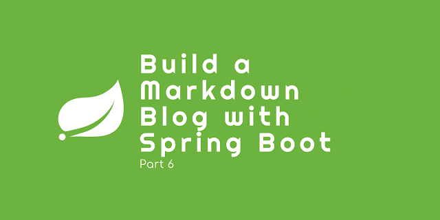 Build a Markdown-based Blog with Spring Boot - Part 6
