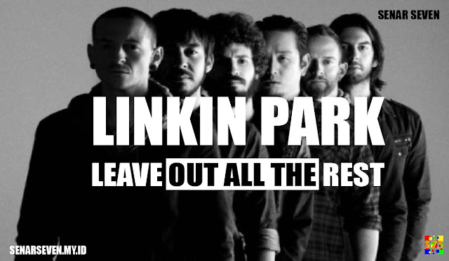 makna lagu leave out all the rest, leave out all the rest, lirik lagu leave out all the rest, lirik lagu linkin park leave out all the rest, leave out all the rest terjemahan, leave out all the rest lirik terjemahan, download lagu linkin park leave out all the rest, leave out the rest, terjemahan lagu linkin park leave out all the rest, lagu linkin park leave out all the rest, arti lirik lagu leave out all the rest