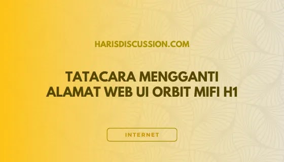 Cara Mengganti Alamat Web UI Orbit MiFi H1