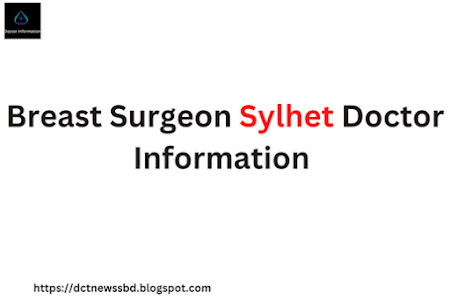 Breast Surgeon Sylhet Doctor Information
