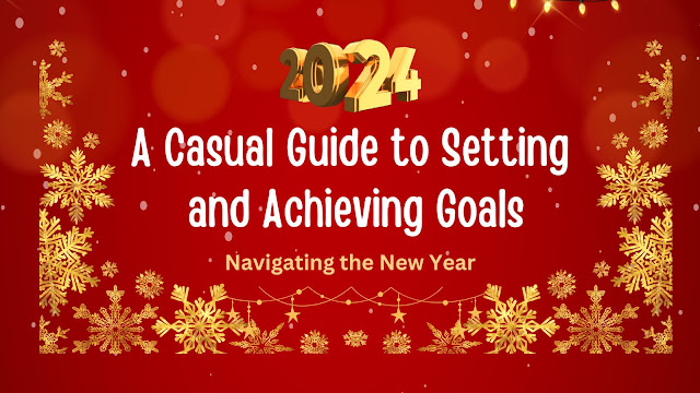 Navigating the New Year: A Casual Guide to Setting and Achieving Goals