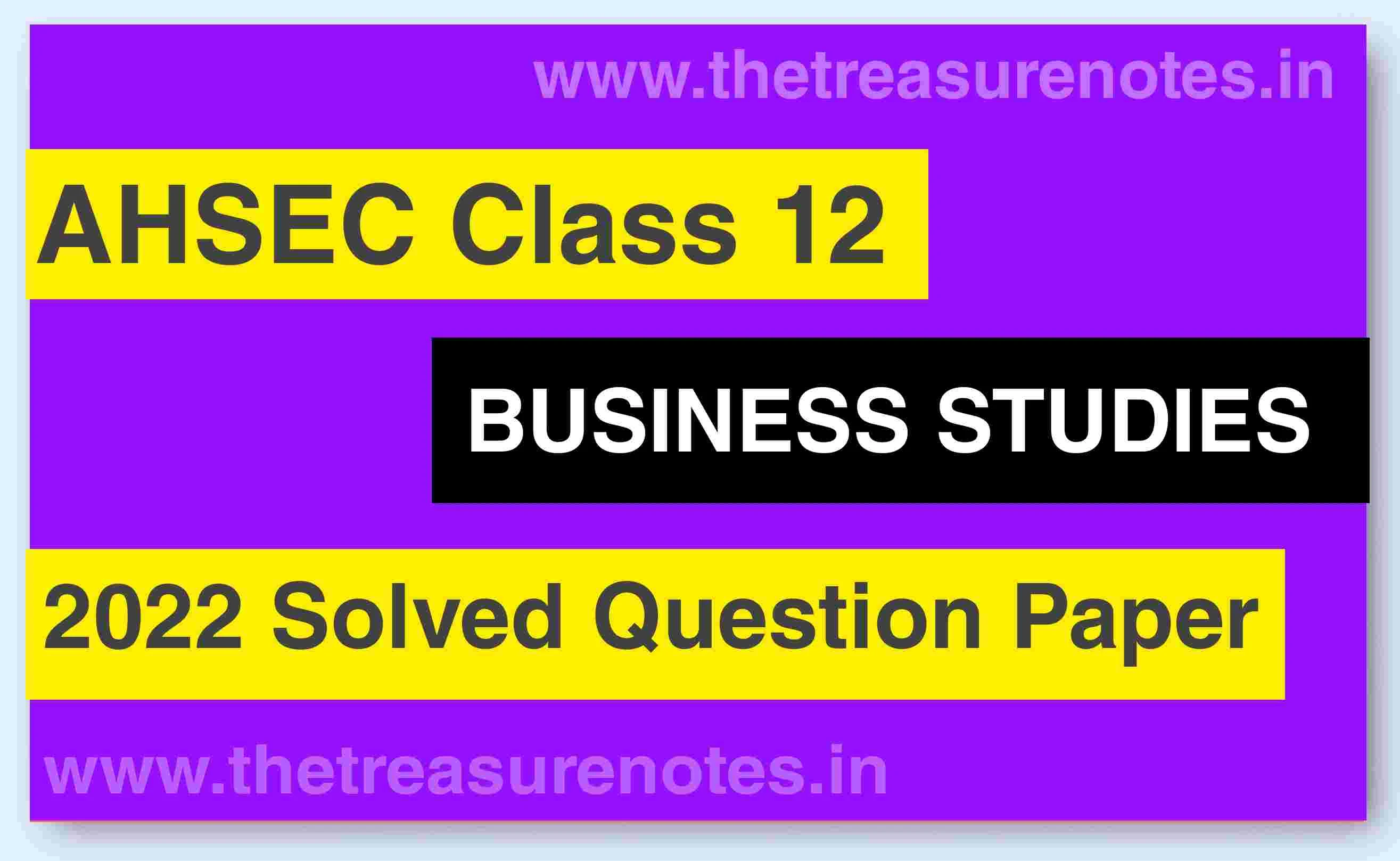 AHSEC Class 12 Business Studies Solved Question Paper 2022  | HS 2nd Year Business Studies Question Paper Solution 2022