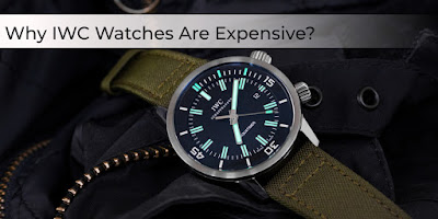 Why IWC Watches Are Expensive?