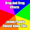 Drug and Drug Effects — Young people should know this.