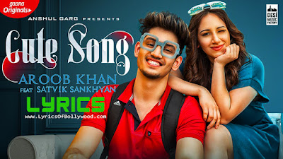 Cute Song Lyrics | Aroob Khan | Satvik | Rajat Nagpal | Vicky Sandhu | White Hill Music