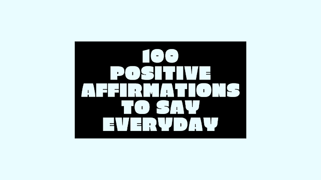 100 Positive Affirmations To Say Everyday
