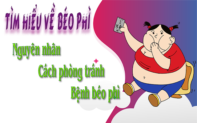 Tìm hiểu về béo phì -  Nguyên nhân và cách phòng tránh bệnh béo phì