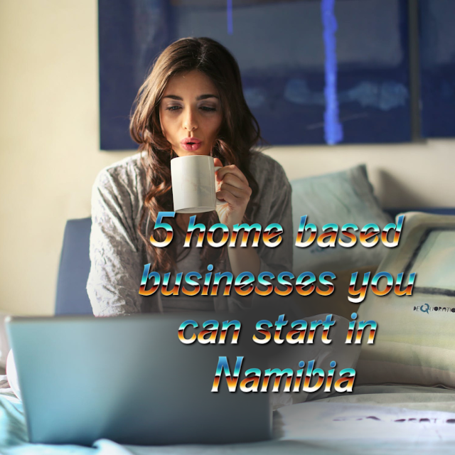 5 home based businesses you can start in Namibia
