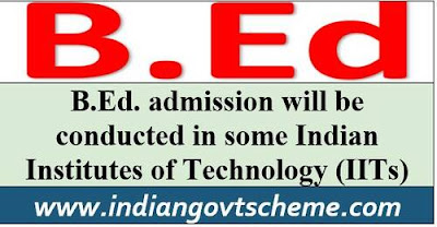 B.Ed. admission will be conducted in some Indian Institutes of Technology