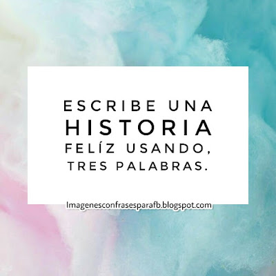 Escribe una Historia Feliz usando tres Palabras.