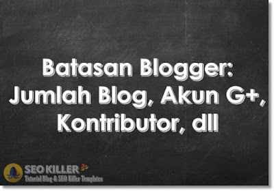 Batasan Blogger: Jumlah Blog, Artikel, Karakter, Resolusi Gambar Blog