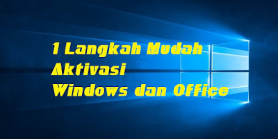 1 Langkah Mudah Aktivasi Windows dan Office